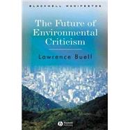 The Future of Environmental Criticism Environmental Crisis and Literary Imagination by Buell, Lawrence, 9781405124768