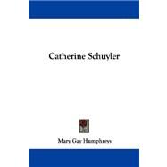 Catherine Schuyler by Humphreys, Mary Gay, 9781432544768