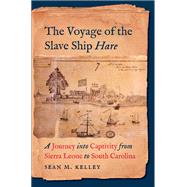 The Voyage of the Slave Ship Hare by Kelley, Sean M., 9781469654768