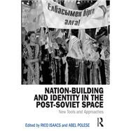 Nation-Building and Identity in the Post-Soviet Space: New Tools and Approaches by Isaacs; Rico, 9781472454768