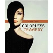Colorless Tragedy by Dow, Nina, 9781512734768