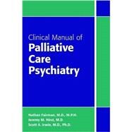 Clinical Manual of Palliative Care Psychiatry by Fairman, Nathan, M.D., 9781585624768