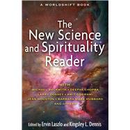 The New Science and Spirituality Reader by Laszlo, Ervin; Dennis, Kingsley L., 9781594774768