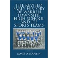 The Revised Early History of Warren Township High School and Its Sports Teams by Lodesky, James D., 9781796044768