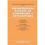 Mathematical Aspects of Scheduling and Applications by Bellman, Richard Ernest; Esogbue, Augustine O.; Nabeshima, Ichiro, 9780080264769