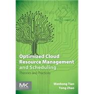 Optimized Cloud Resource Management and Scheduling: Theories and Practices by Tian, Wenhong; Zhao, Yong, 9780128014769