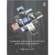 Planning and Place in the City: Mapping Place Identity by Sepe; Marichela, 9780415664769
