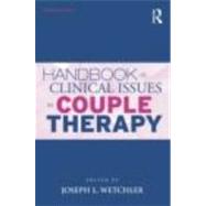 Handbook of Clinical Issues in Couple Therapy by Wetchler; Joseph L., 9780415804769