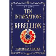 Ten Incarnations of Rebellion A Novel by Patel, Vaishnavi, 9780593874769