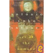 Act of the Damned by Antnio Lobo Antunes<R>Translated from the Portuguese by Richard Zenith, 9780802134769