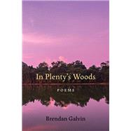 In Plenty's Woods by Brendan Galvin, 9780807184769