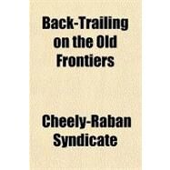 Back-trailing on the Old Frontiers by Syndicate, Cheely-raban; Russell, Charles Marion, 9781152814769