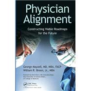 Physician Alignment: Constructing Viable Roadmaps for the Future by Mayzell, MD, MBA, FACP; George, 9781466504769