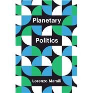 Planetary Politics A Manifesto by Marsili, Lorenzo, 9781509544769