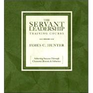 The Servant Leadership Training Course by Hunter, James C., 9781591794769