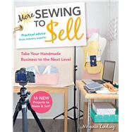 More Sewing to Sell—Take Your Handmade Business to the Next Level 16 New Projects to Make & Sell! by Lindsay, Virginia, 9781617454769
