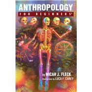 Anthropology for Beginners by Fleck, Micah J.; Carey, Luca F.; Jackson, John L., Jr., 9781939994769