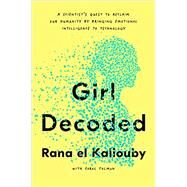 Girl Decoded by El Kaliouby, Rana; Colman, Carol, 9781984824769
