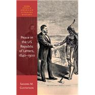 Peace in the US Republic of Letters, 1840-1900 by Gustafson, Sandra M., 9780192884770