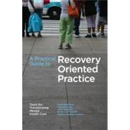 A Practical Guide to Recovery-Oriented Practice: Tools for Transforming Mental Health Care by Davidson, Larry; Rowe, Michael; Tondora, Janis; O'Connell, Maria J.; Lawless, Martha Staeheli, 9780195304770