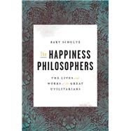 The Happiness Philosophers by Schultz, Bart, 9780691154770