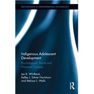 Indigenous Adolescent Development: Psychological, Social and Historical Contexts by Whitbeck; Les B., 9781138184770