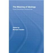 The Meaning of Ideology: Cross-Disciplinary Perspectives by Freeden,Michael, 9781138874770