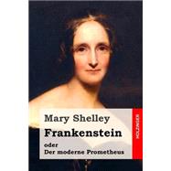 Frankenstein Oder Der Moderne Prometheus by Shelley, Mary Wollstonecraft; Widtmann, Heinz, 9781507834770