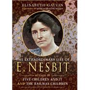 The Extraordinary Life of E. Nesbit by Galvin, Elisabeth, 9781526714770