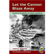 Let the Cannon Blaze Away by Thompson, Joseph P.; Dykstra, David, 9781932474770
