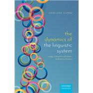The Dynamics of the Linguistic System Usage, Conventionalization, and Entrenchment by Schmid, Hans-Jorg, 9780198814771