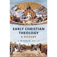 Early Christian Theology: A History by J Warren Smith, 9780802874771