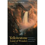 Yellowstone, Land of Wonders by Leclercq, Jules; Chapple, Janet; Cane, Suzanne; Whittlesey, Lee H., 9780803244771