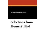 Selections from Homer's Iliad by BENNER ALLEN ROGERS, 9781434494771