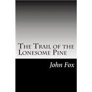 The Trail of the Lonesome Pine by Fox, John, 9781502494771