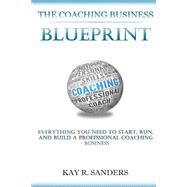 The Coaching Business Blueprint by Sanders, Kay R., 9781508504771