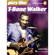 Play like T-Bone Walker: The Ultimate Guitar Lesson with Audio Access Included The Ultimate Guitar Lesson with Audio Access Included! by Rubin, Dave; Walker, T-Bone, 9781540014771