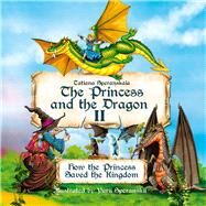 The Princess and the Dragon How the Princess Saved the Kingdom by Speranskaia, Tatiana; Speranskii, Yuri, 9781592114771