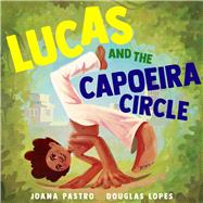 Lucas and the Capoeira Circle by Pastro, Joana; Lopes, Douglas, 9781665924771