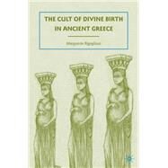 The Cult of Divine Birth in Ancient Greece by Rigoglioso, Marguerite, 9780230614772
