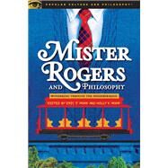 Mister Rogers and Philosophy by Mohr, Eric J.; Mohr, Holly K., 9780812694772