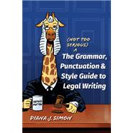The (Not Too Serious) Grammar, Punctuation, and Style Guide to Legal Writing by Simon, Diana J., 9781531024772