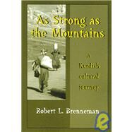 As Strong as the Mountains : A Kurdish Cultural Journey by Brenneman, Robert L., 9781577664772