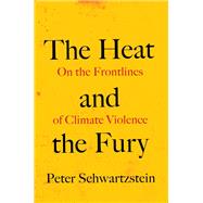 The Heat and the Fury by Peter Schwartzstein, 9781642834772