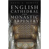 English Cathedral and Monastic Carpentry by Hewett, Cecil A., 9781803994772