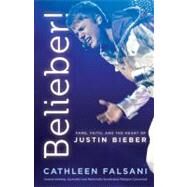 Belieber! Faith, Fame, and the Heart of Justin Bieber by Falsani, Cathleen, 9781936034772