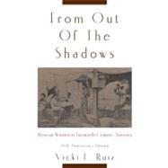 From Out of the Shadows Mexican Women in Twentieth-Century America by Ruiz, Vicki L., 9780195374773