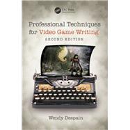 Professional Techniques for Video Game Writing by Despain, Wendy, 9780367184773