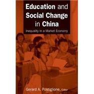 Education and Social Change in China: Inequality in a Market Economy by Postiglione,Gerard A., 9780765614773