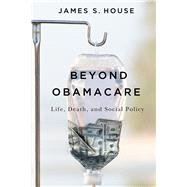 Beyond Obamacare by House, James S., 9780871544773